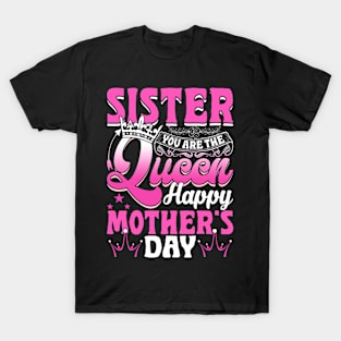 Funny Sister You Are The Queen Happy Mother's Day T-Shirt